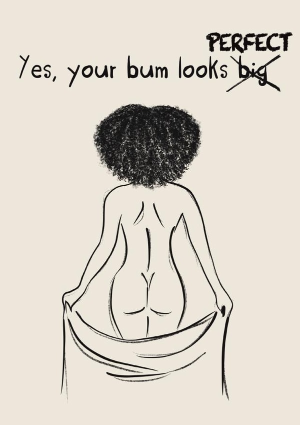 Your bum looks perfect, you're perfect, you are enough created by WeAreAllArt.Co