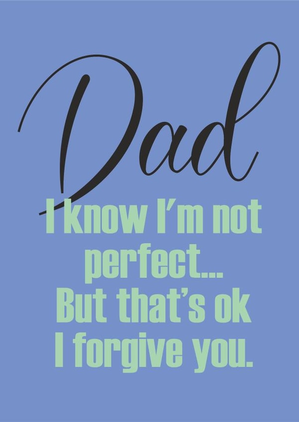 I know I'm not perfect Father's day card created by Banter King