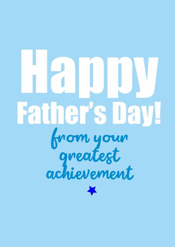 Happy Father's Day, From you greatest achievement created by Banter King