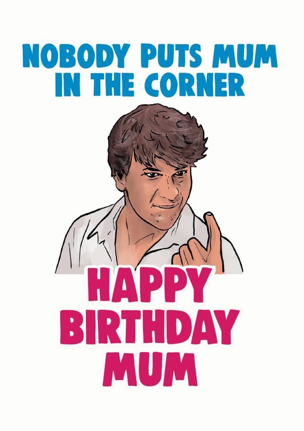 Funny Birthday Card - Dirty Dancing - For Mum created by Cheeky Chops Cards