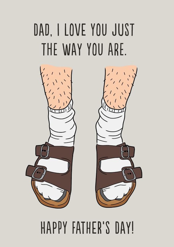 Funny Birkenstock Fathers Day Card - Dad - Socks And Sandals - Dad, I Love You Just The Way You Are created by Emoticology Cards