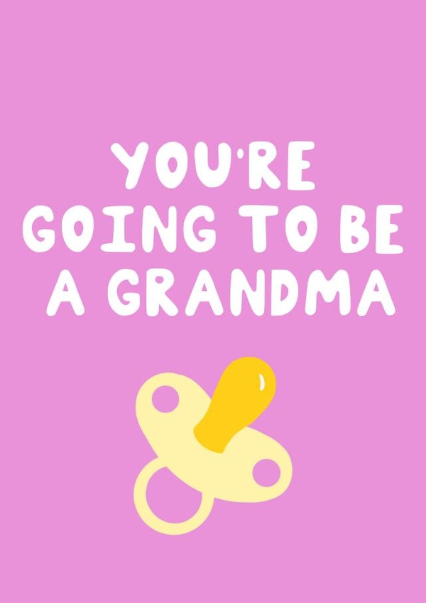 Congrats - You’re going to be a grandma created by Lucy Sutton