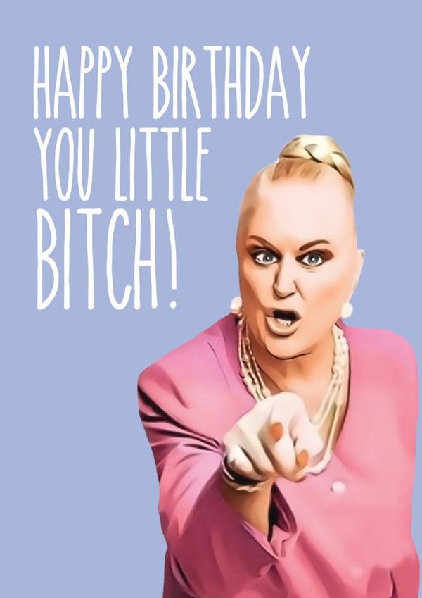 Happy Birthday You Little Bitch! created by Pop Culture Cards
