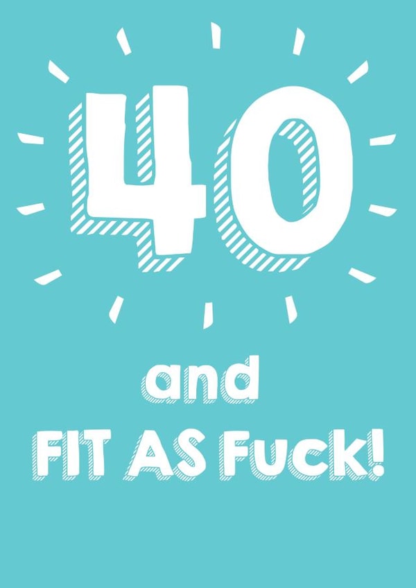 40 and fit as f***! created by @Laura Lonsdale Designs
