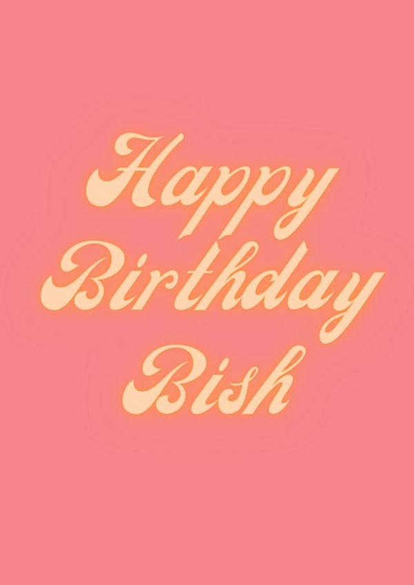 Happy Birthday Bish created by Hattie Dyer