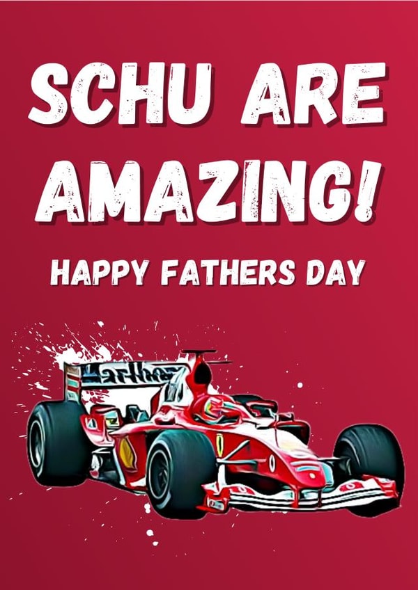 Schu Are Amazing Michael Schumacher F1 Father's Day Card created by Champion Prints