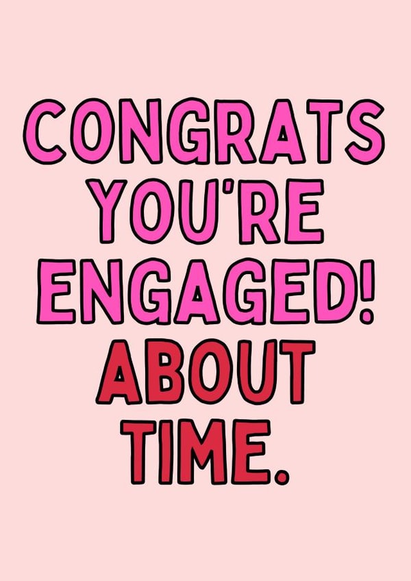 Congrats You're Engaged! - About Time Funny Card created by Meg's Creative Outlet