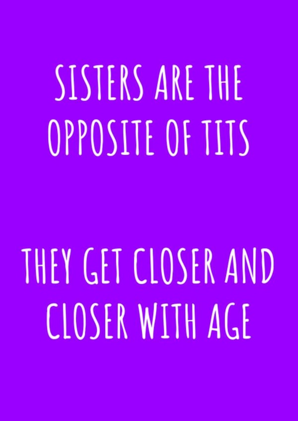 Funny Sister Tits Aging Birthday Card created by Jonesy Cards
