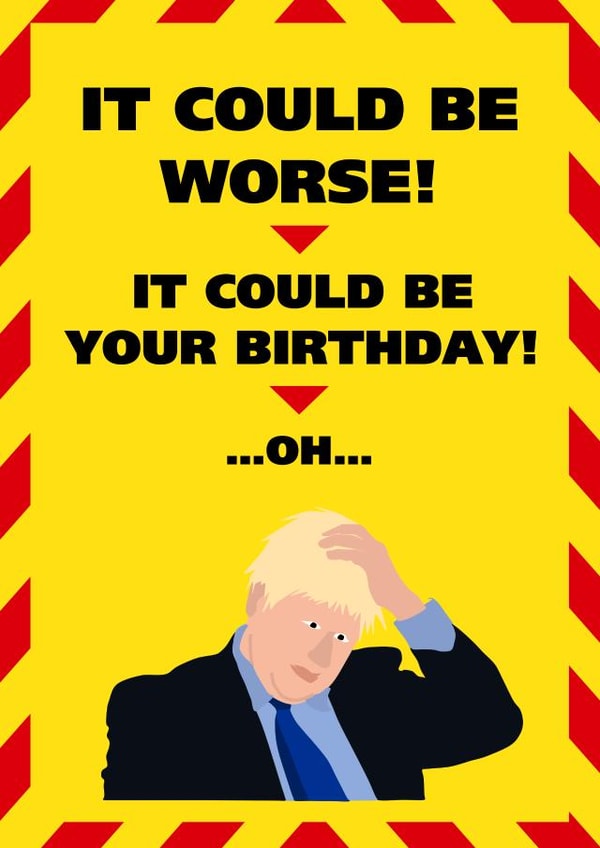 It Could Be Worse! Lockdown Birthday Card created by John Fox