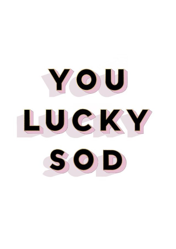 You lucky sod | cheeky funny congratulations card created by Ellen Jane LDN