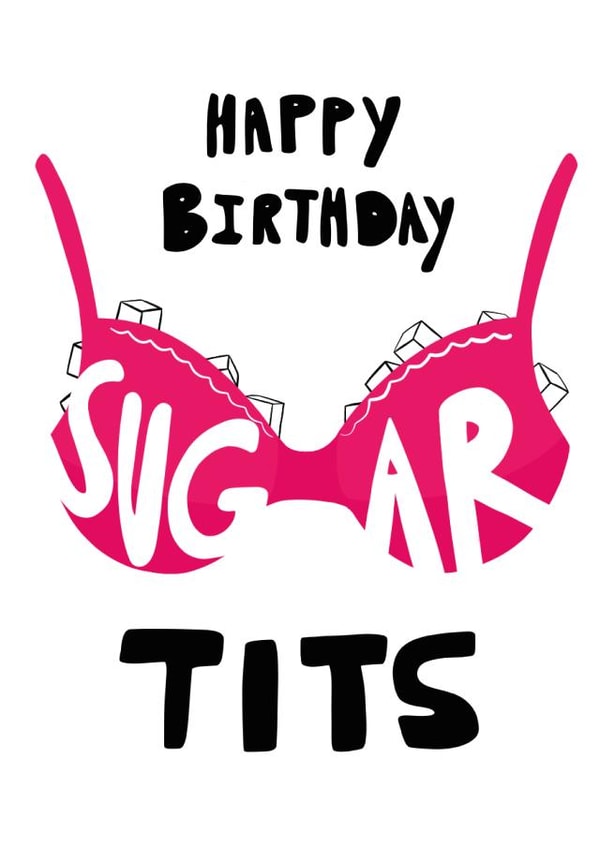 Happy Birthday Sugar Tits - Cheeky Birthday Card created by Rebecca Enos 