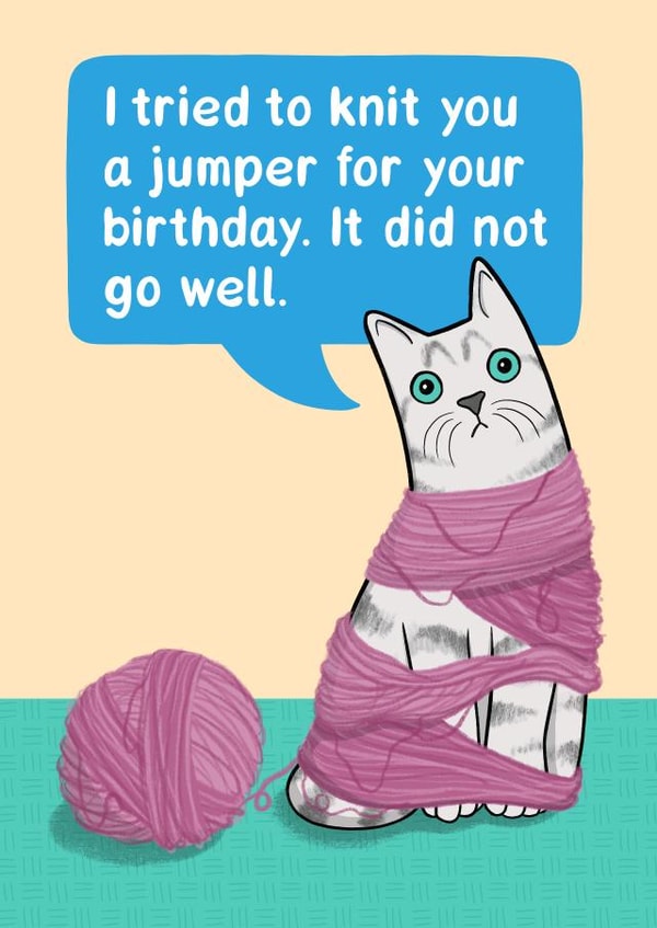 I Tried to Knit You A Jumper cat Birthday card created by Drawn to Cats