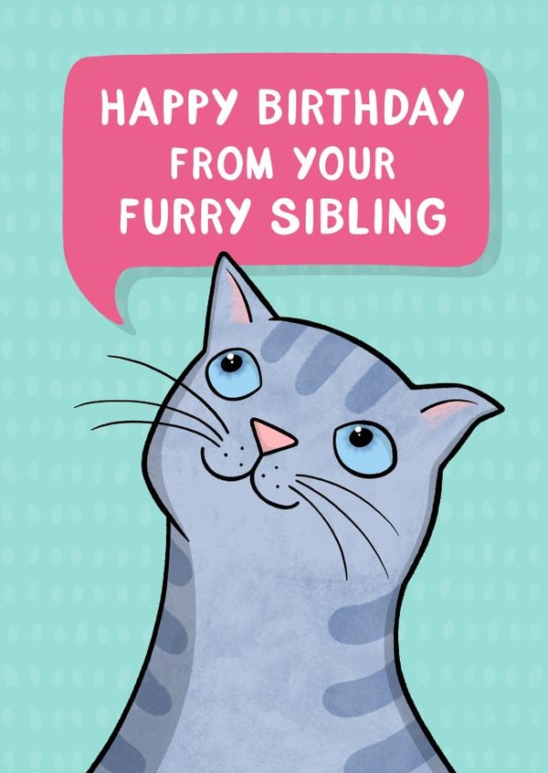 Happy Birthday From Your Furry Sibling created by Drawn to Cats