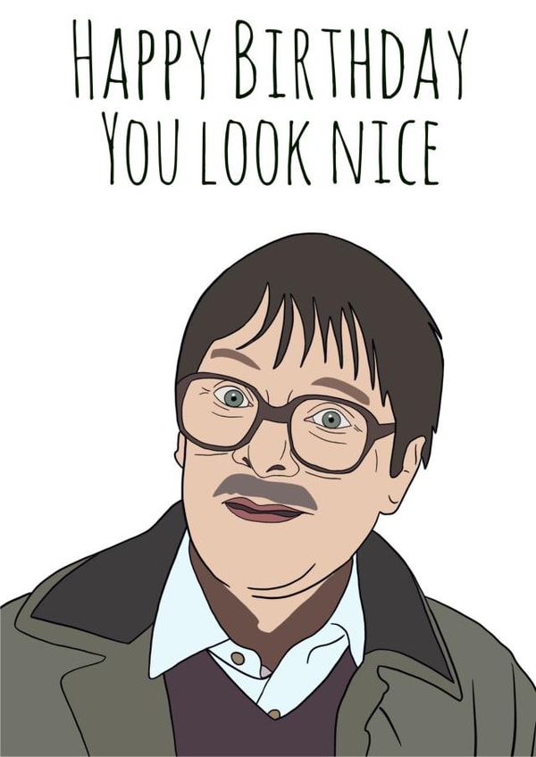 Funny Birthday Card - Friday Night Dinner - Jim - Happy Birthday You Look Nice created by Chloe Page