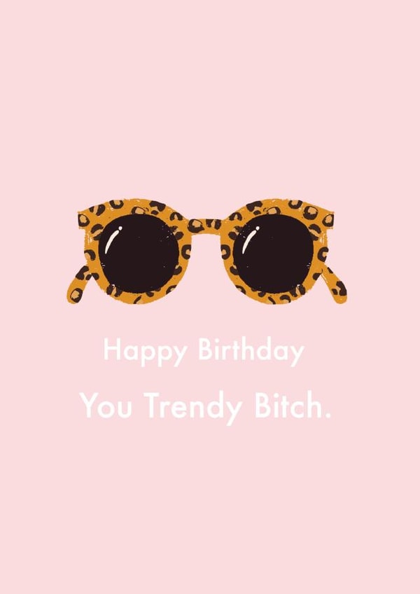 Happy Birthday You Trendy B**ch created by Duchess Plum