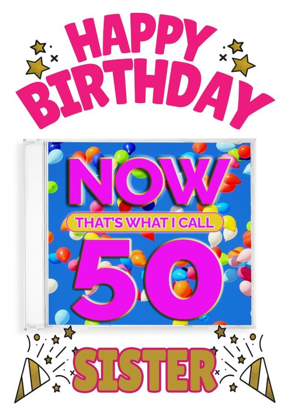 NOW That's What I Call 50, Birthday card for sister created by ShortRound888
