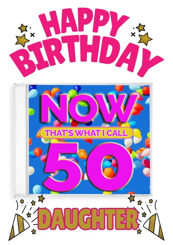 NOW That's What I Call 50, Birthday Card for Daughter created by ShortRound888