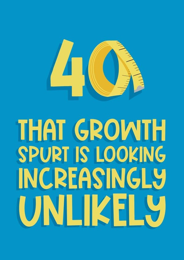 Funny 40 Unexpected Growth Spurt Birthday Card created by Running with Scissors