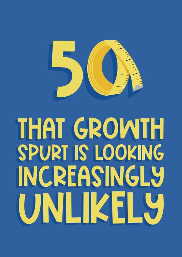 Funny 50th Birthday Card - Unexpected Growth Spurt For Short Friends and Family created by Running with Scissors