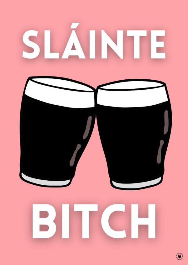 Sláinte Bitch Irish Birthday Celebration Card created by Irish Sayings Printed by Bronaghraff