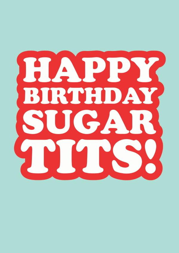 Funny Birthday Card - Sugar Tits - Typography created by The Boy and the Bear