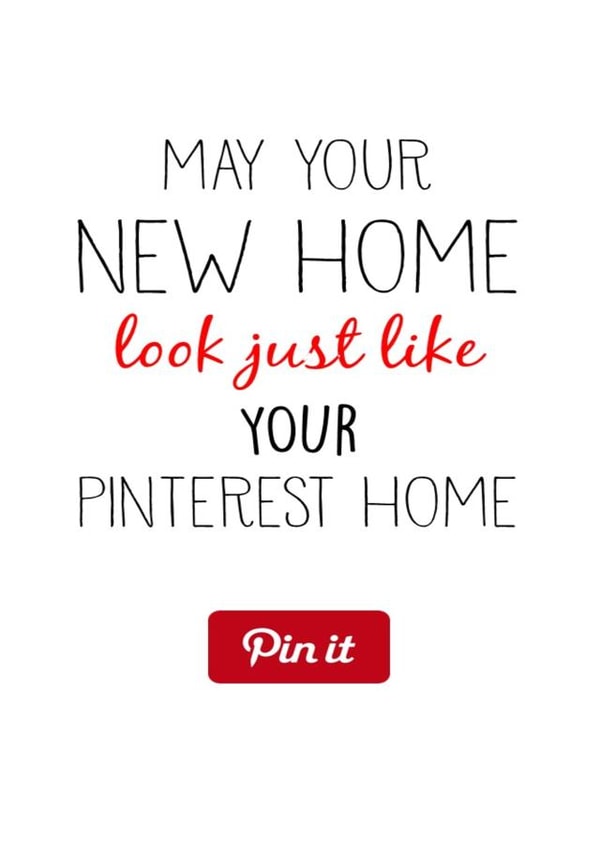 Funny Pinterest New Home Card - May Your New Home Look Just Like Your Pinterest Home created by Nancy Walsh