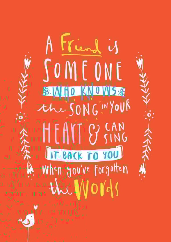 A friend knows the song in your heart created by Kate Chesterton