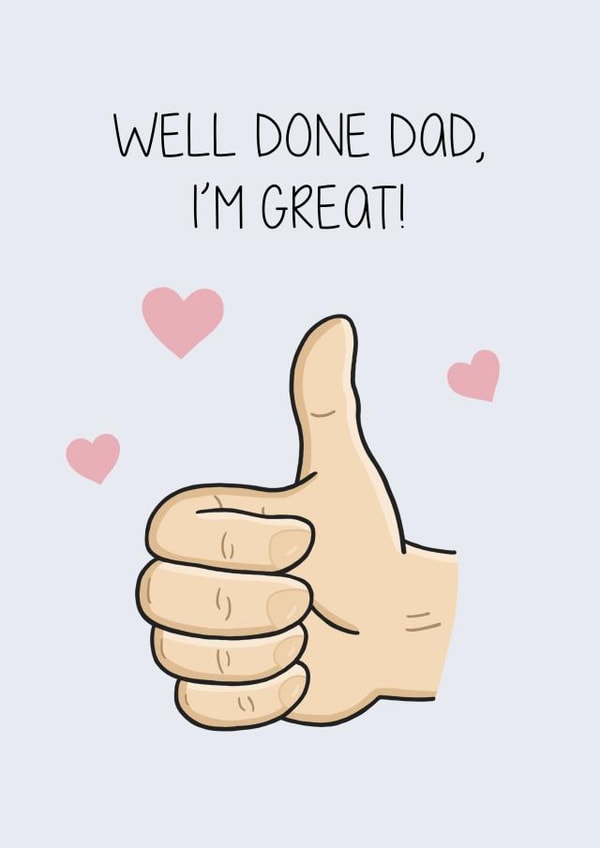 Funny Thumbs Up Fathers Day Card - Dad - Thumbs Up - Well Done Dad I'm Great created by Creaternet