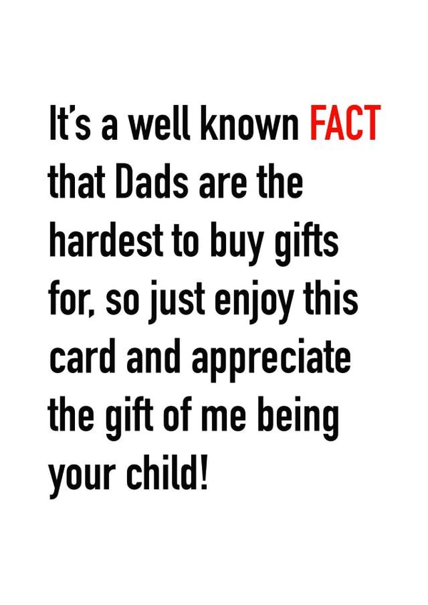 Funny Typography Fathers Day Card / Birthday Card - Dad - Fact - It's A Well Known Fact That Dads Are The hardest To Buy Gifts For So Just Enjoy This Card created by Accidental Artist