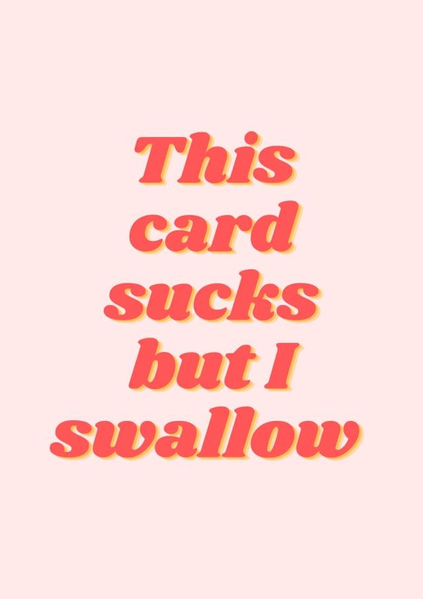 Rude Typography Birthday Card / Anniversary Card / Valentines Day Card - Swallow - This Card Sucks But I Swallow created by Aashni