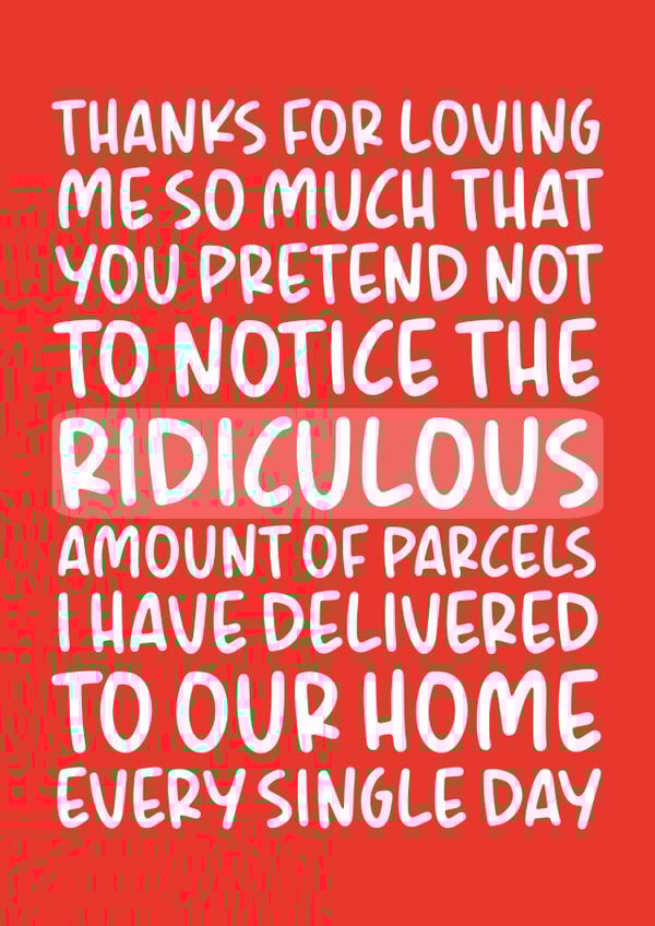 'Pretend Not to Notice the Amount of Parcels' Funny Anniversary Card created by Brogan Thomas