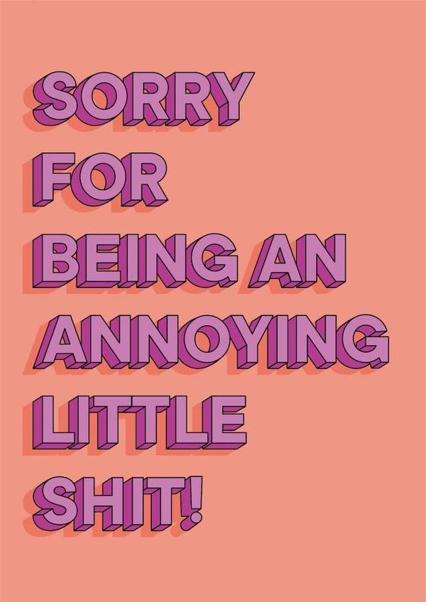 Sorry for being an annoying little shit card created by Laura.Louise.Vincent