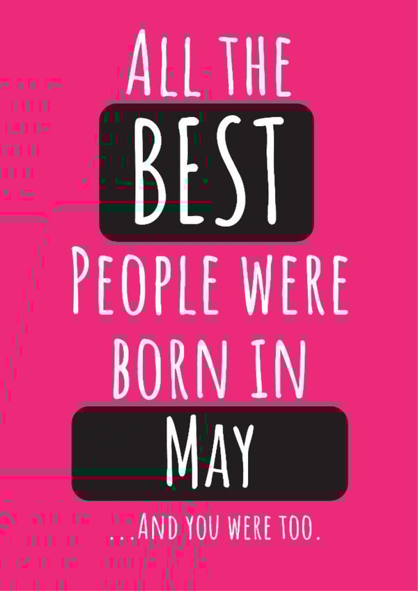 All The Best People Were Born In May ... And You Were Too. created by Conor Rawson