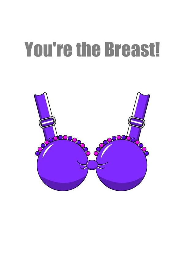 You're the Breast!  1001 created by Ruthy D
