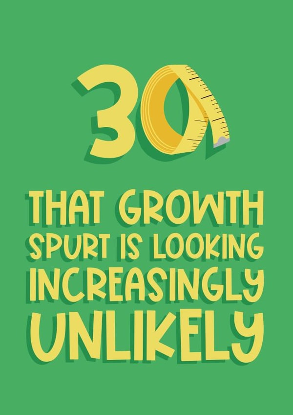 Funny Unlikely 30th Growth Spurt Birthday Card created by Running with Scissors