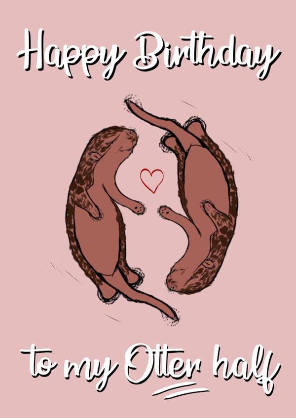 Happy Birthday To My Otter Half created by Rafaela Lemos