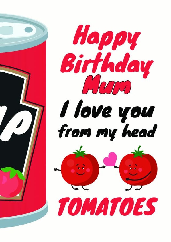 Happy Birthday Mum - I love you from my head tomatoes created by WigglyCards