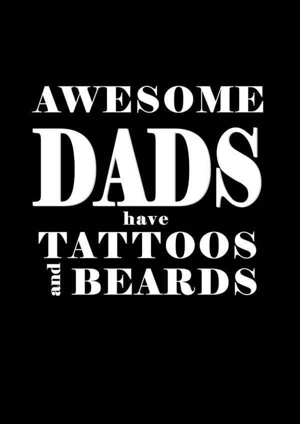 Awesome Dads have Tattoos and Beards created by Oh Jeez!