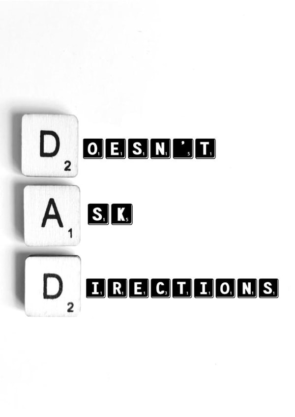 Dad Doesn’t ask directions created by picsandsquiggles