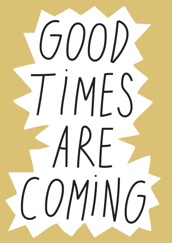 Good Times Are Coming created by Smail
