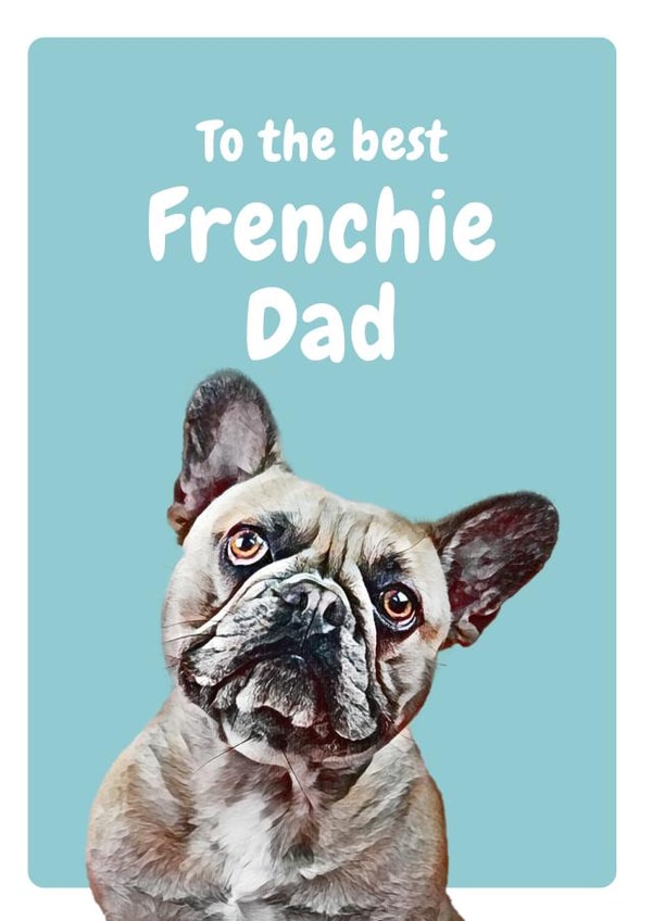 To the best Frenchie dad created by Studio Woof