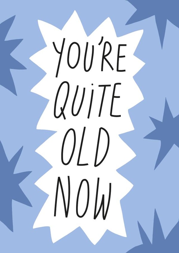 You're Quite Old Now Card created by Smail