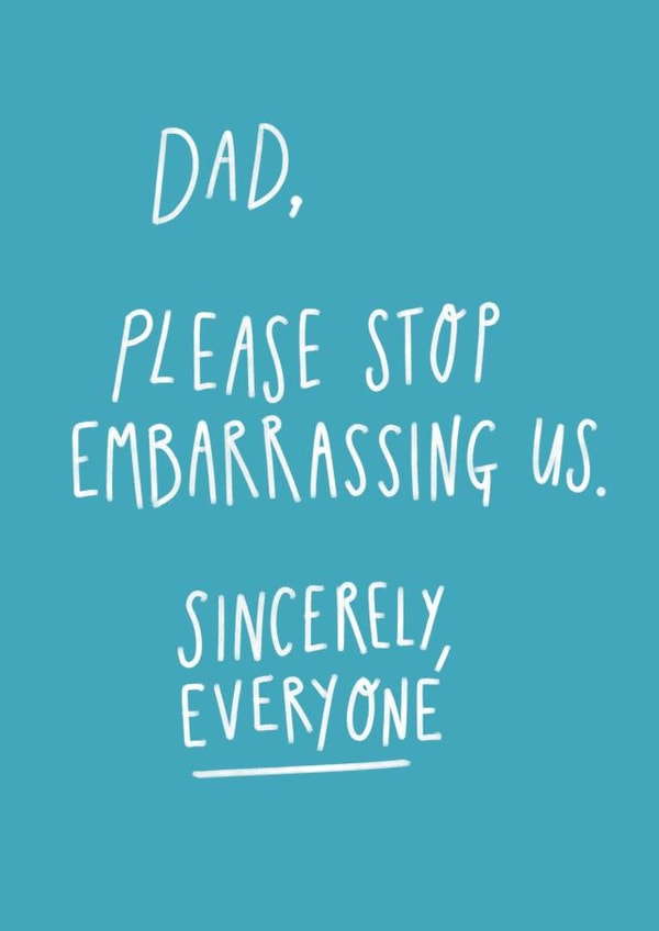 'Dad, please stop embarrassing us' Father's Day Card created by Design by Gracie