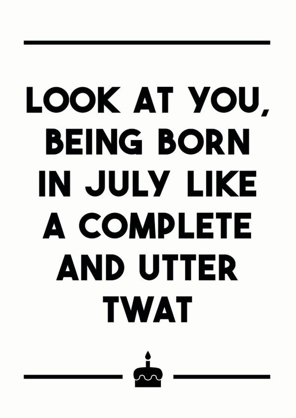 Born in July like a twat Birthday card created by Dark Heart Cards