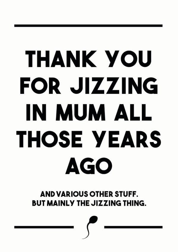 Thank you for jizzing in mum rude fathers day card created by Dark Heart Cards