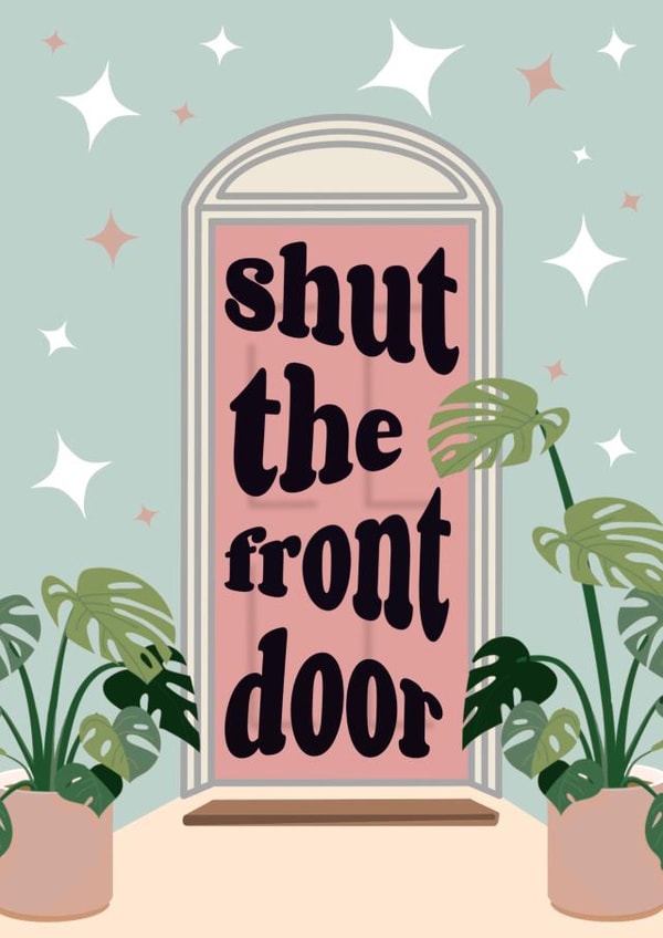 Funny Contemporary New Home Card - House Door - Plants - Shut The Front Door created by The Girl Next Draw Cards