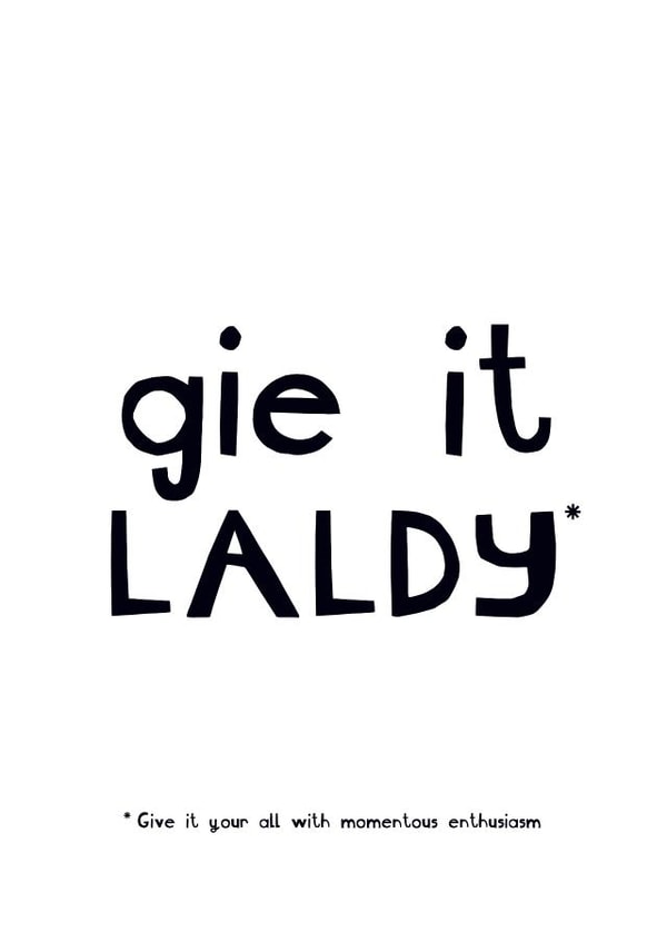 Gie it Laldy Scottish Saying good luck card created by Zoë Ingram