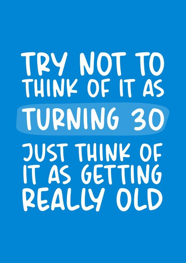 Getting Really Old 30th Birthday Card created by Brogan Thomas