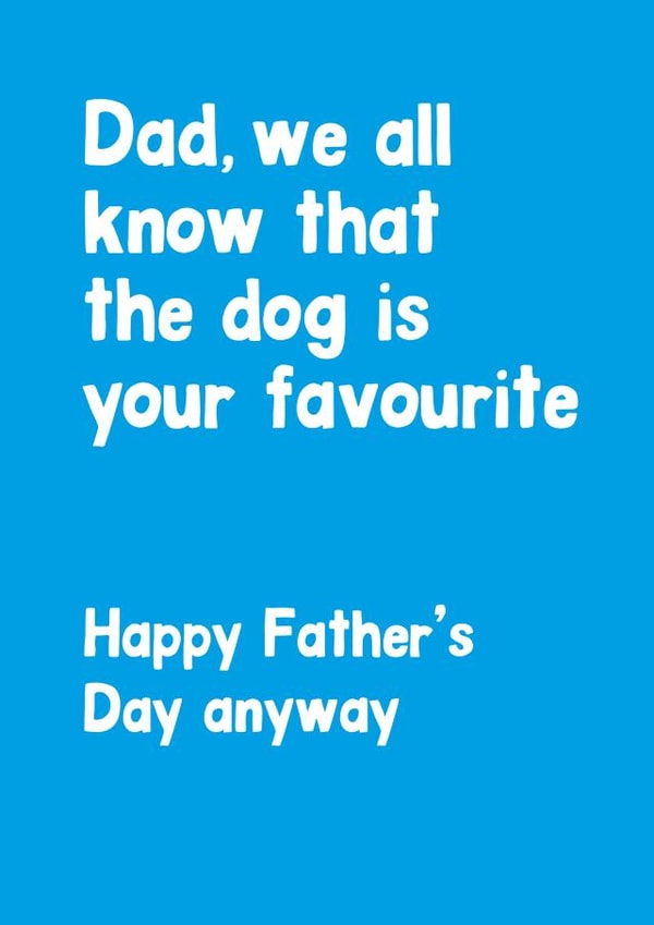 Funny Dog Dad Typography Fathers Day Card - Dad - We All Know That The Dog Is Your Favourite created by Percy & Pearl