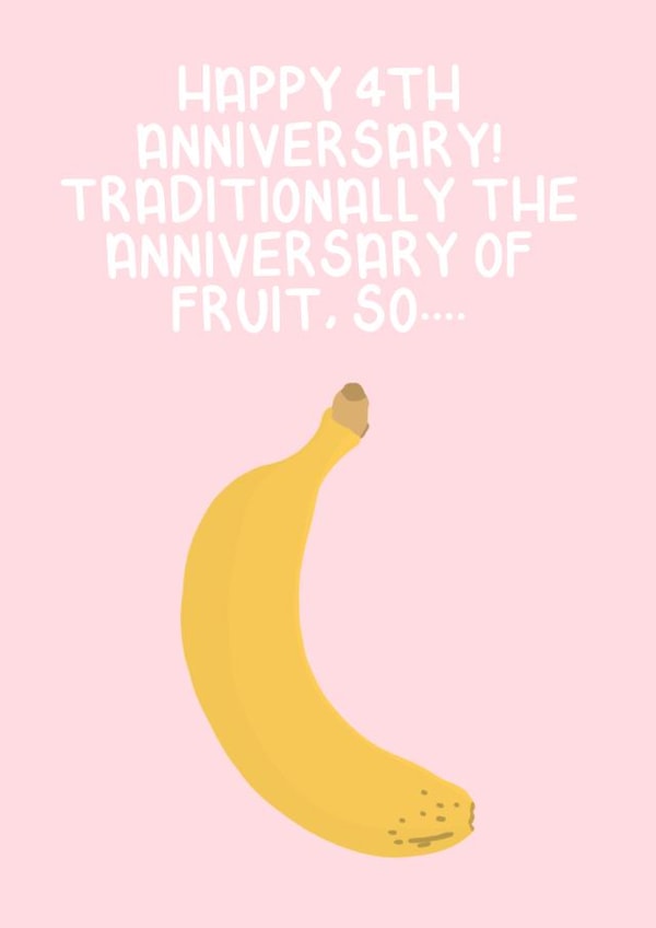 Funny Fruit Anniversary Card - Banana - 4 Years - Happy 4th Anniversary! Traditionally The Anniversary of Fruit created by Ellen Cawley